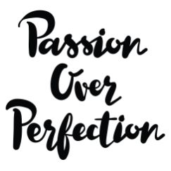 Passion over Perfection