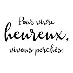 Pour vivre heureux, vivons perch&eacute;s