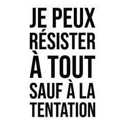 Je peux r&eacute;sister &agrave; tout