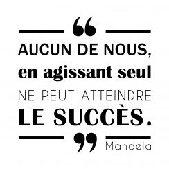 Aucun de nous, en agissant seul, ne peut atteindre le succ&egrave;s - Nelson Mandela -